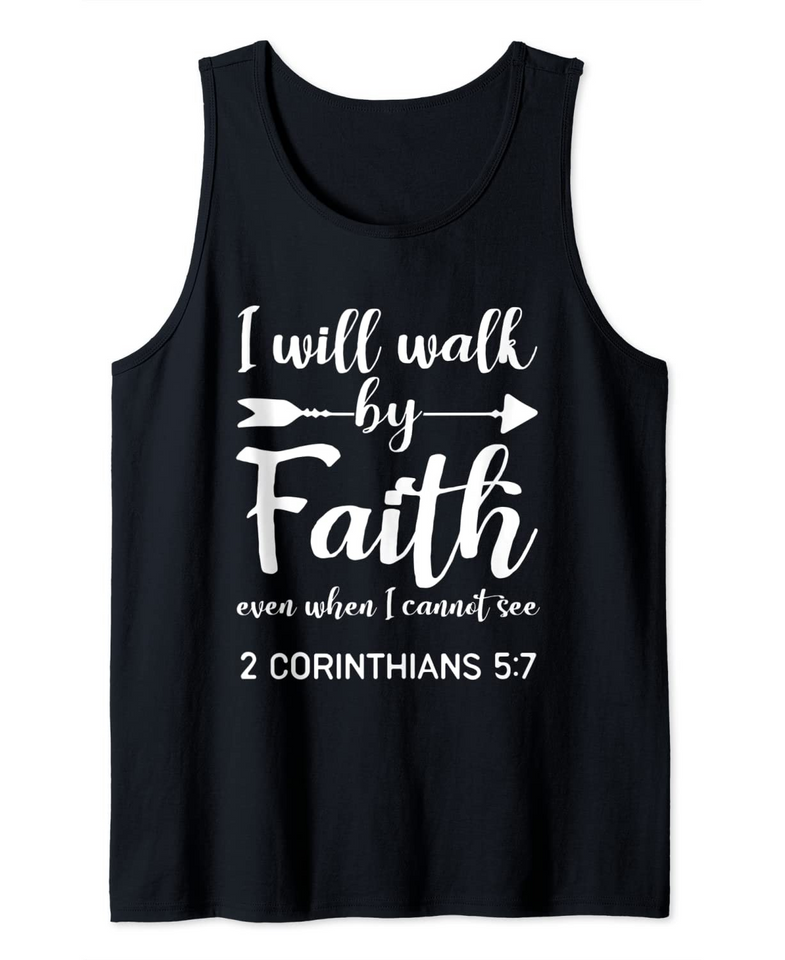 I Will Walk By Faith When I Cannot See Christian Gift Tank Top
