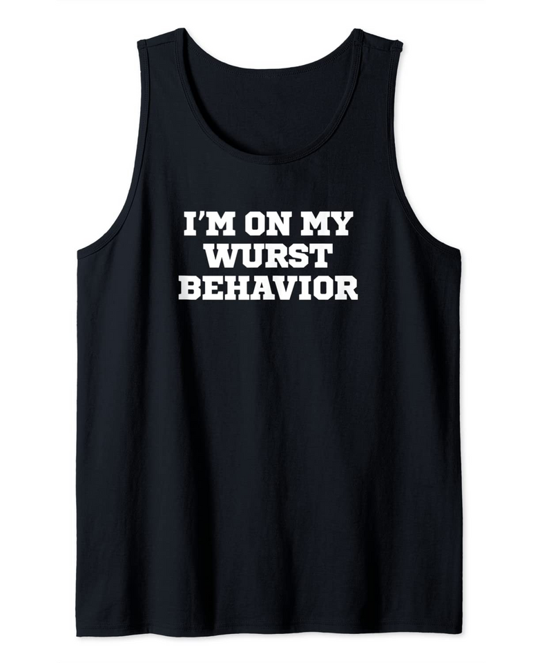Joke Funny I'm On My Wurst Behavior Tank Top