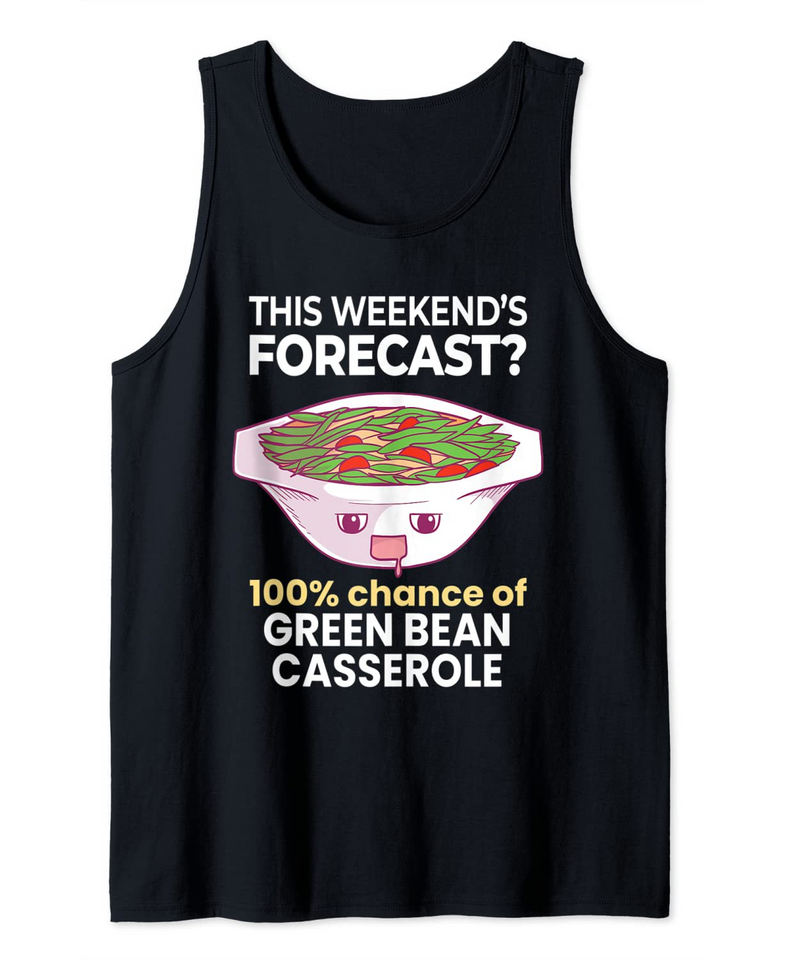 Weekend Forecast 100% Chance of Green Bean Casserole Tank Top