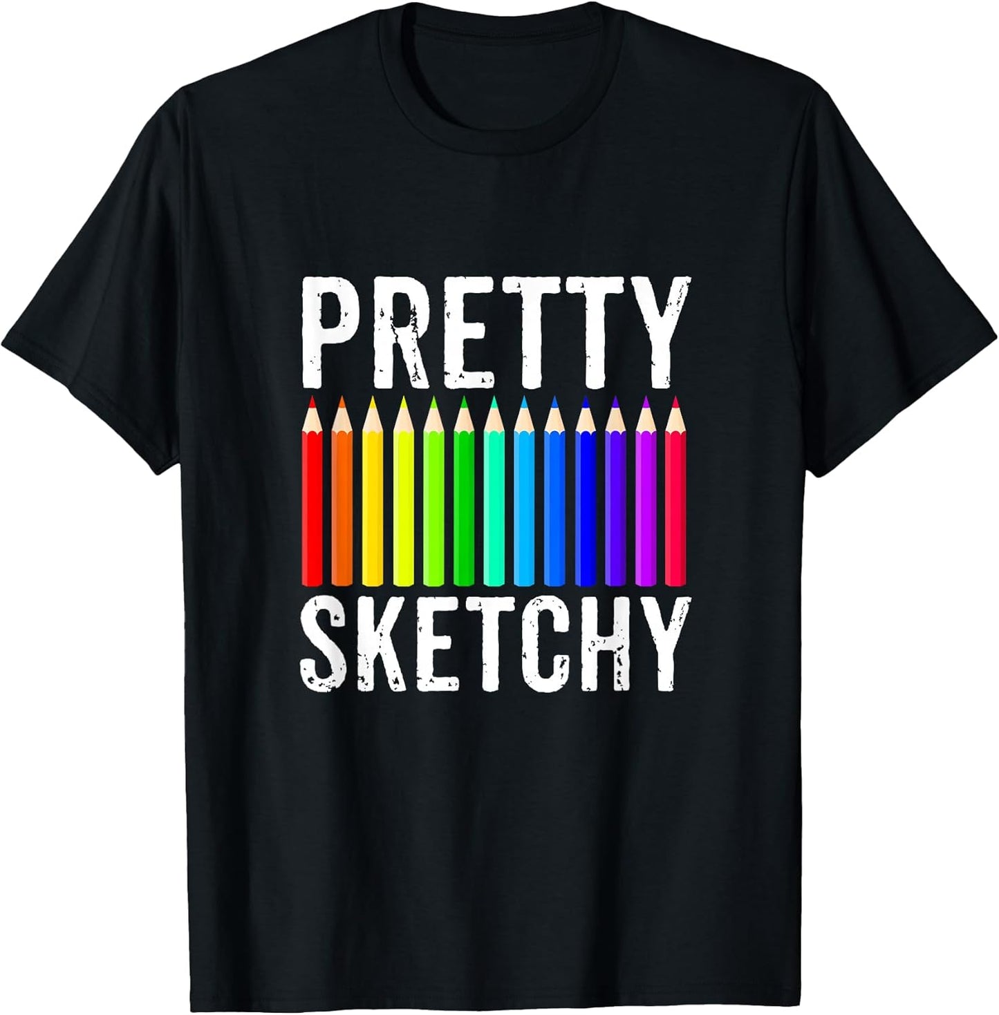 Pretty Sketchy Fun Art Lover Colored Pencils Artists Gift T-Shirt Small