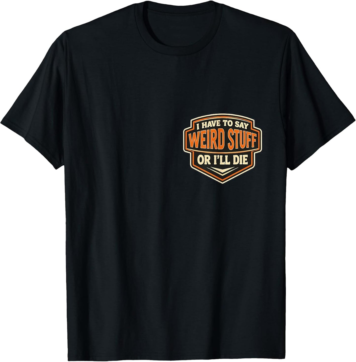I Have To Say Weird Stuff Or I'll Die Funny Merch