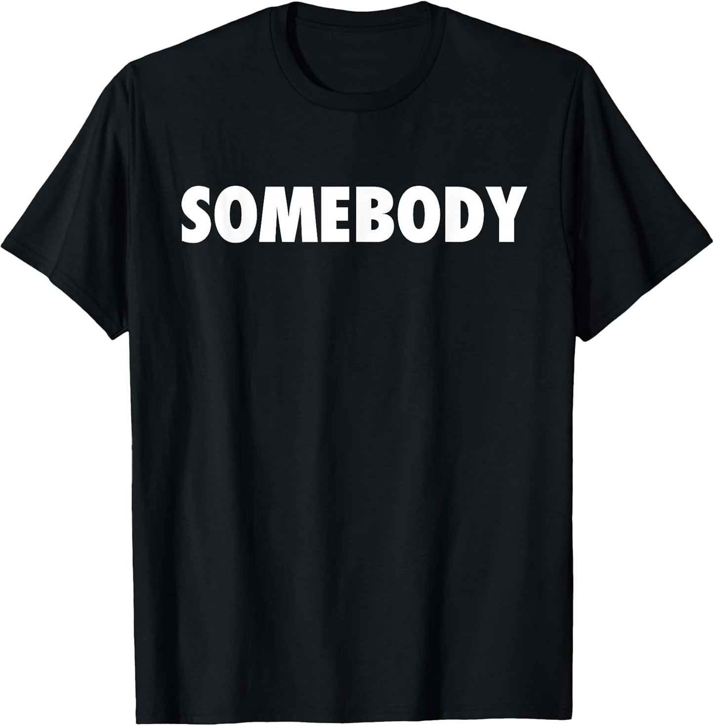 Somebody Sarcastic Gifts for Men and Women T-Shirt