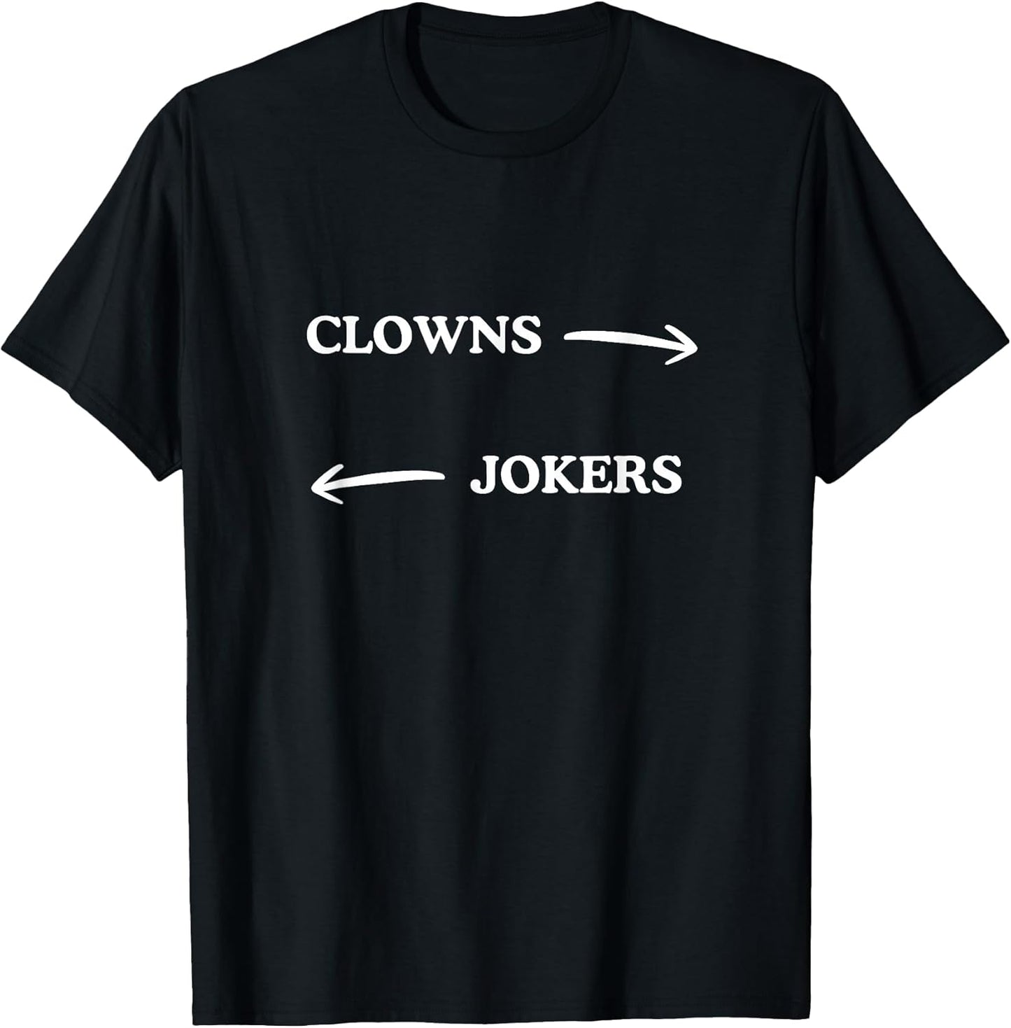 Clowns to The Left Jokers to The Right Funny Sarcastic Quote T-Shirt