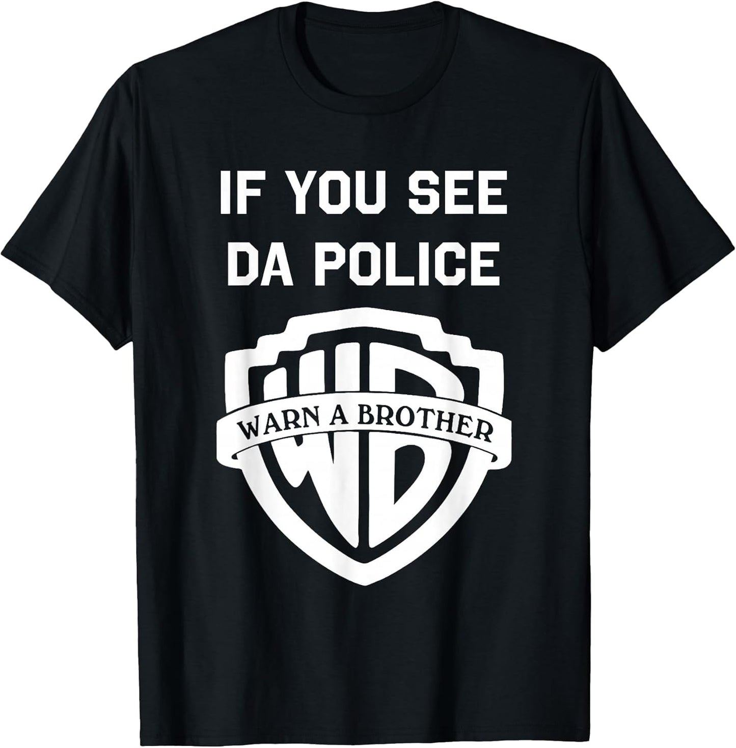 If You See Da Police Warn A Brother Sarcastic T-Shirt