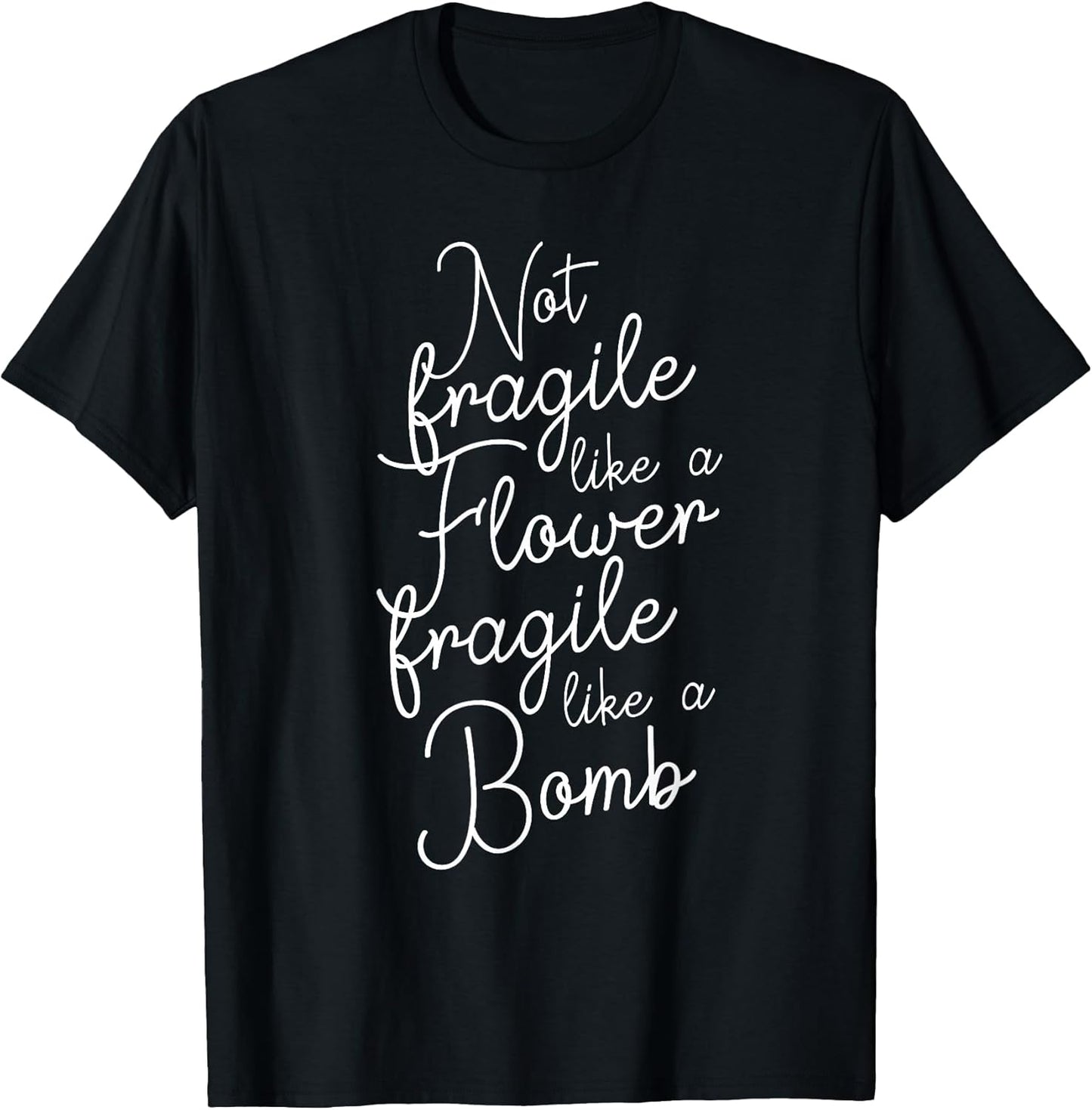 Not fragile like a Flower fragile like a Bomb