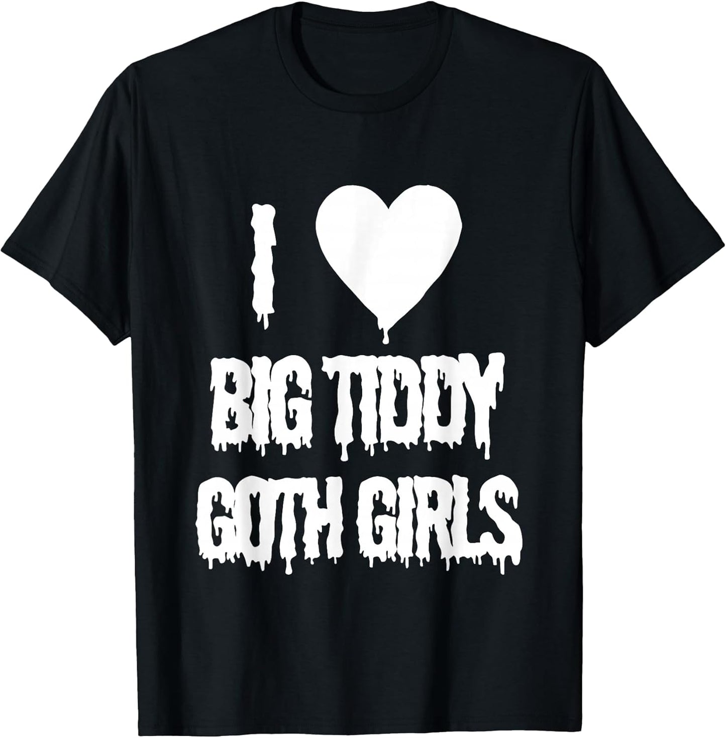 I Love Big Tiddy Goth Girl Apparel T-Shirt