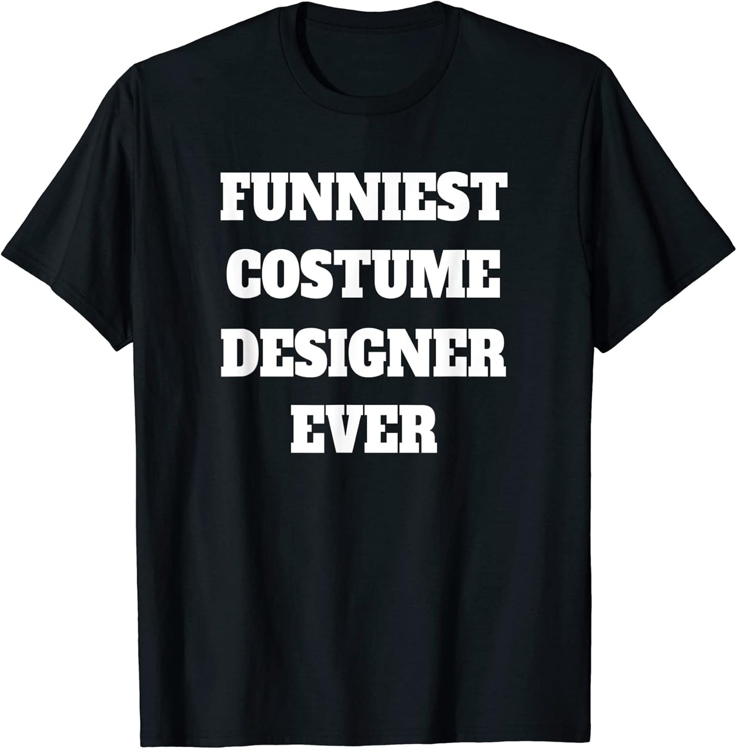 Funniest Costume designer Ever Funny Costume designer T-Shirt