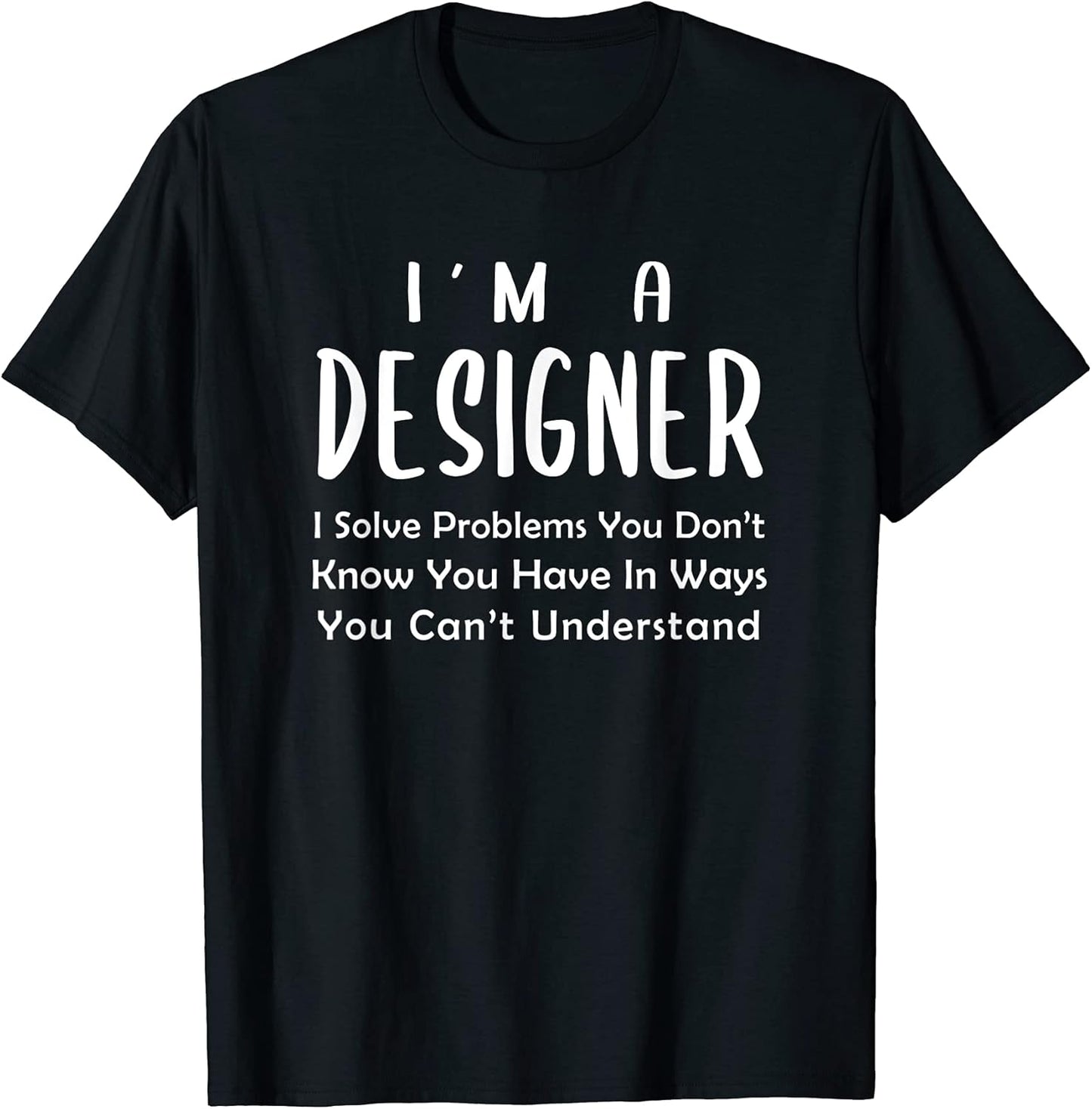 Im a Designer - Solve - UX Graphic Artist Interior Design T-Shirt