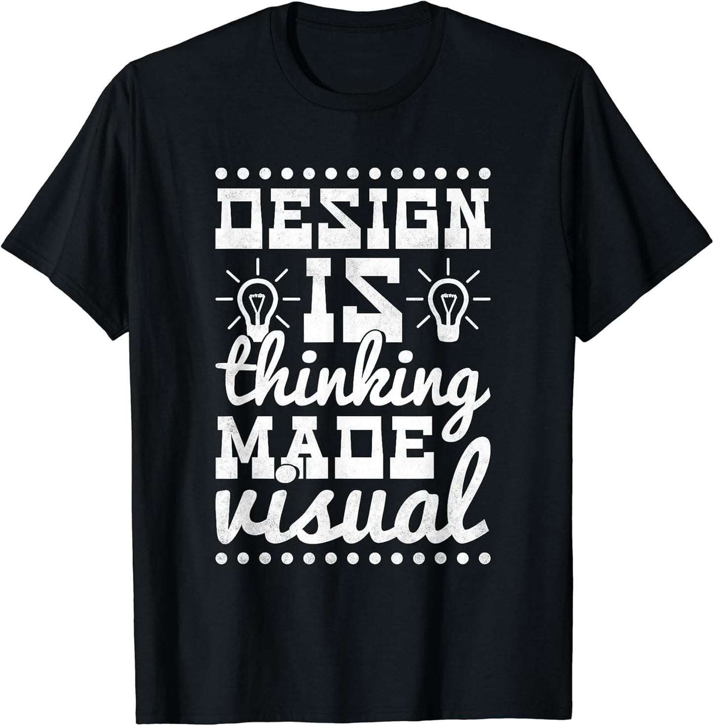 Design Is Thinking Made Visual, Graphic Designer T-Shirt