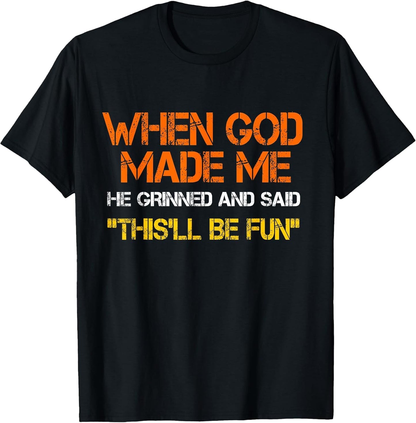 When God Made Me He Grinned and Said funny Saying