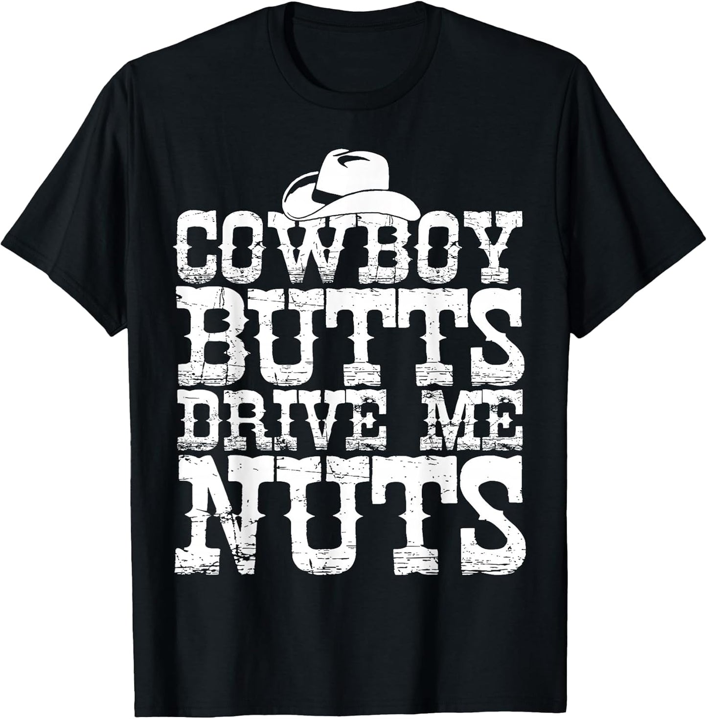 Urban Cowboy Shirt Butts Drive Me Nuts Western Texas Gift T-Shirt
