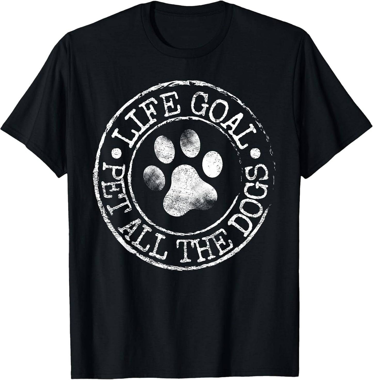 Life Goal Pet All The Dogs Funny Dog Lover Pet Puppy Owner T-Shirt