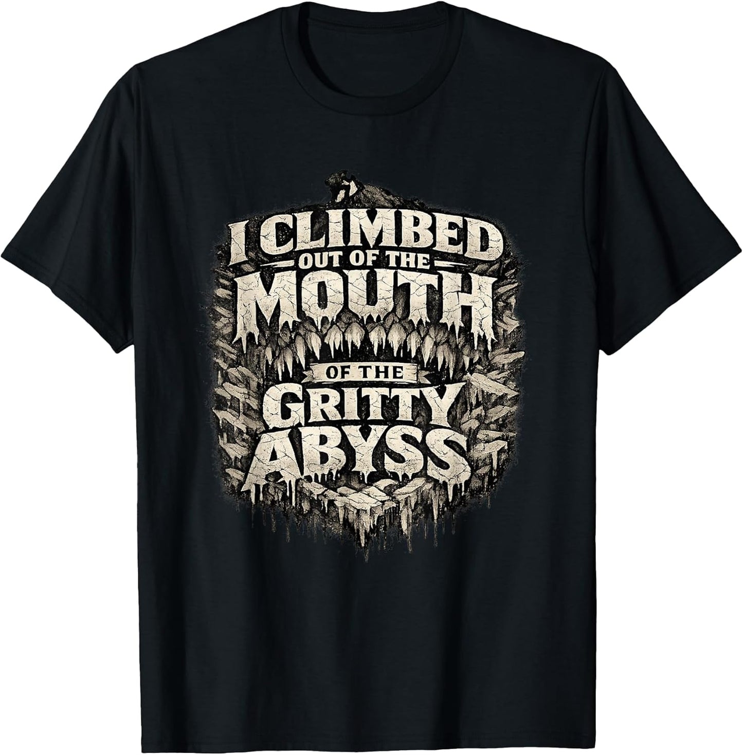Gritty Abyss Survival Quote - Urban Grunge Typography Design T-Shirt