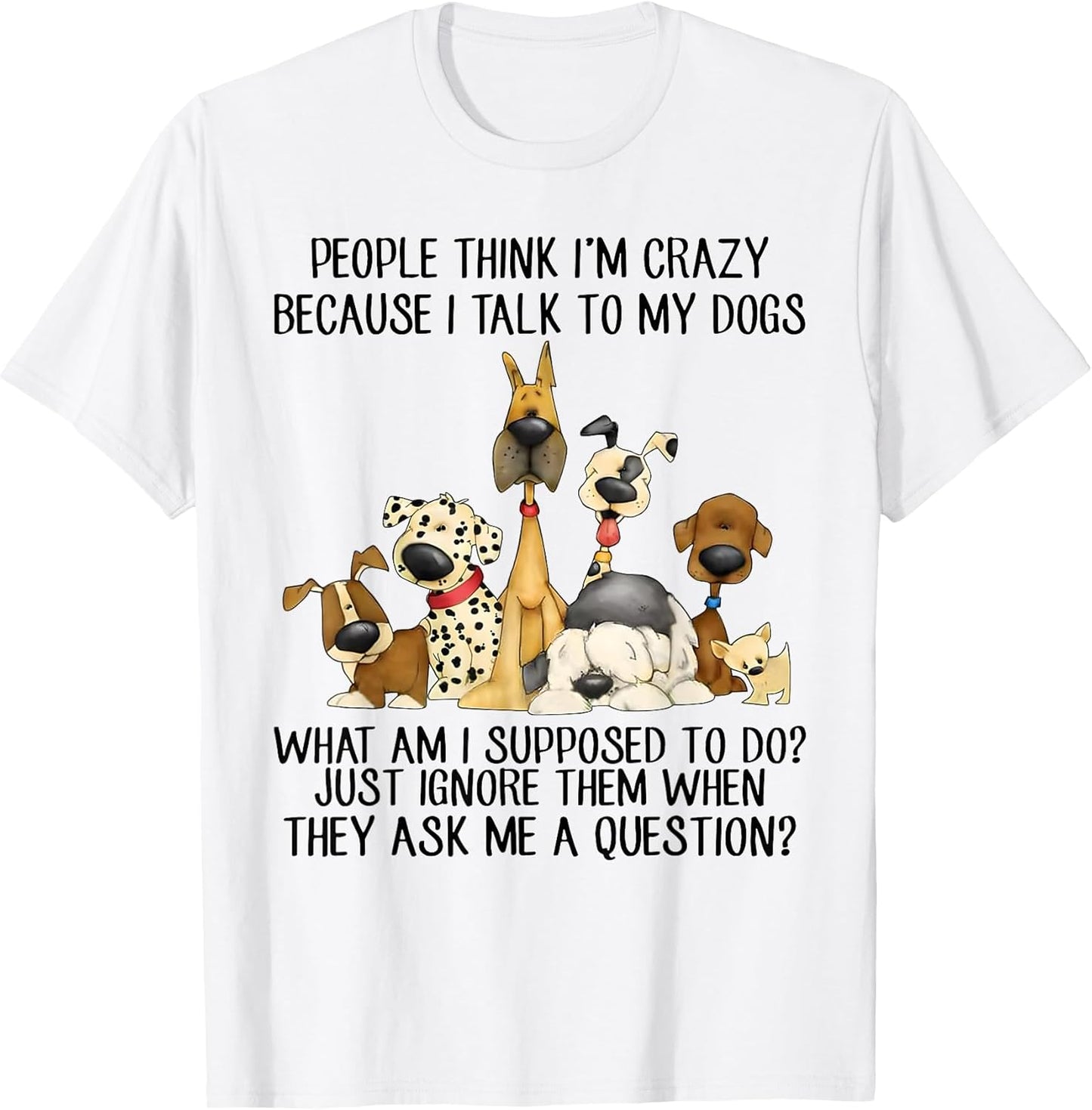 Funny I Talk To My Dogs Tee Shirt