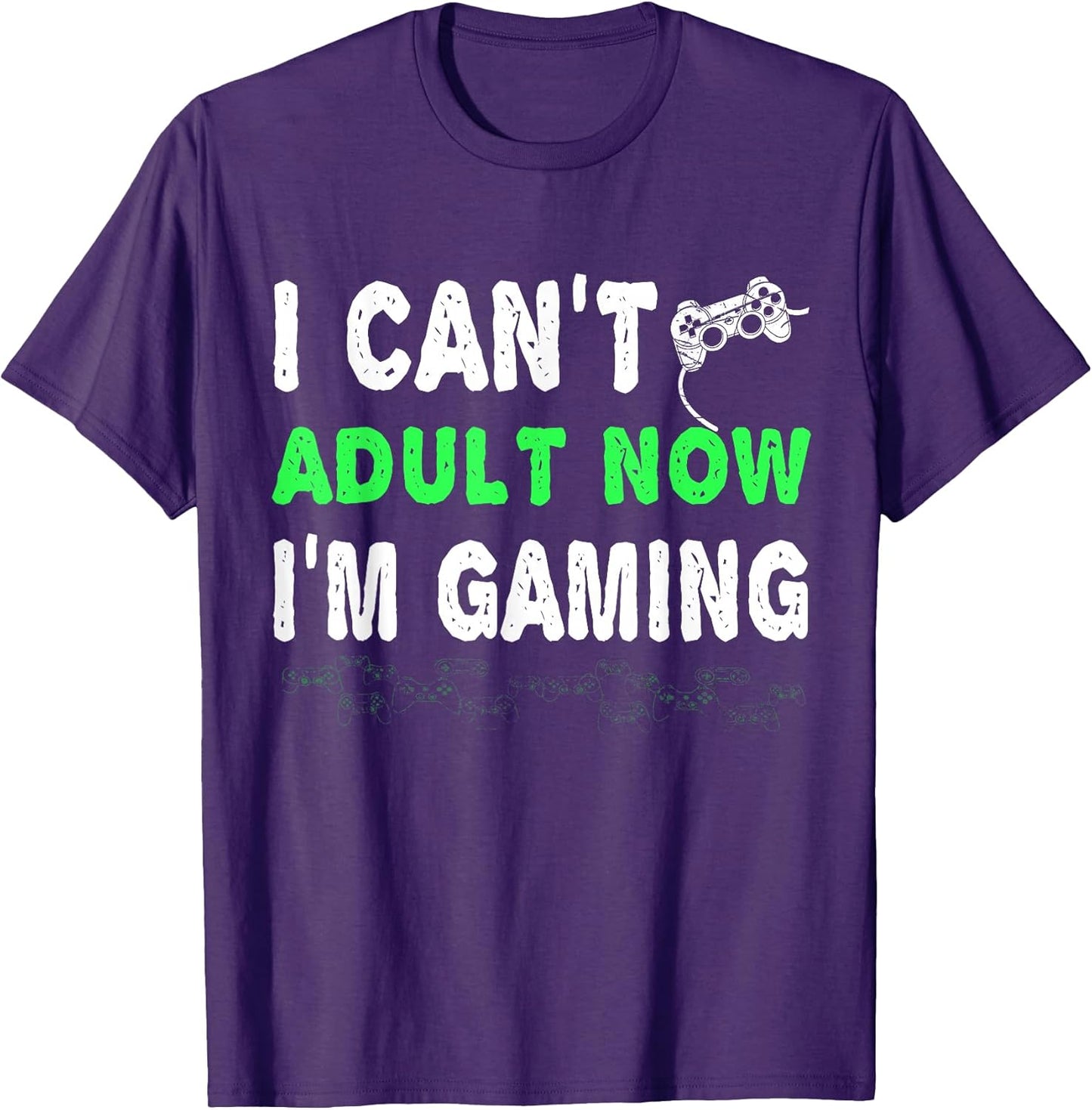 I Can't Adult Now I'm Gaming Tees