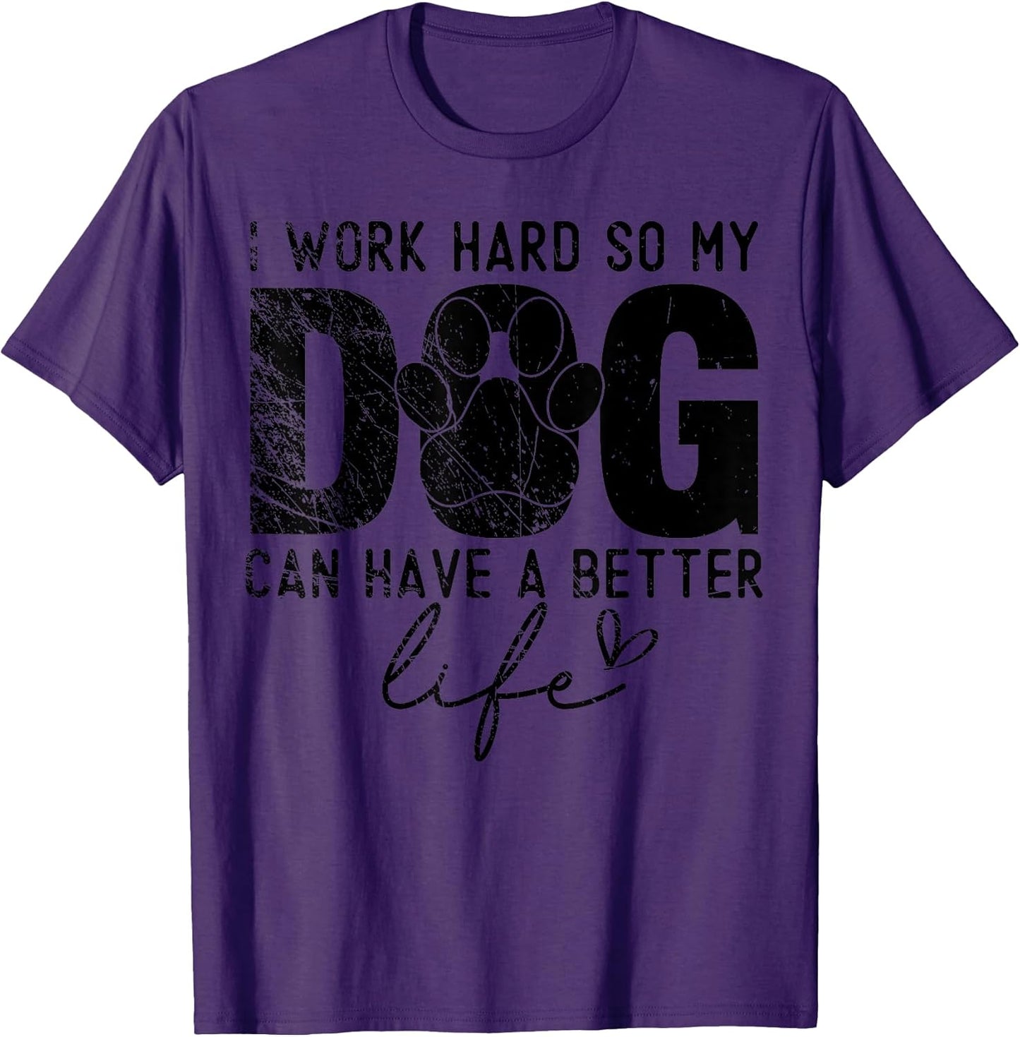 I Work Hard So My Dog Can Have A Better Life, Puppy Lover Men Women Girls Kids T-Shirt