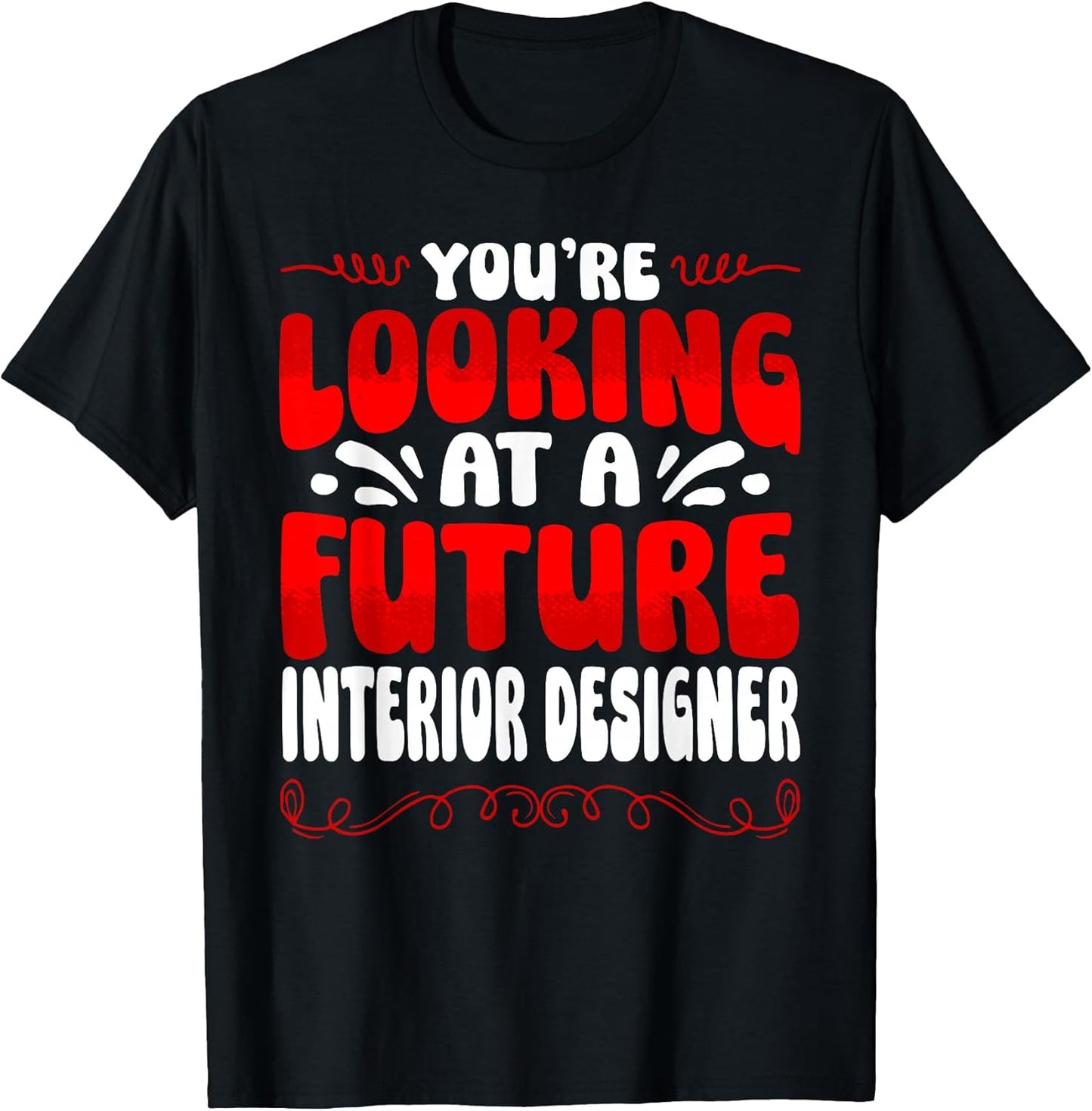 You're Looking At A Future Interior Designer T-Shirt