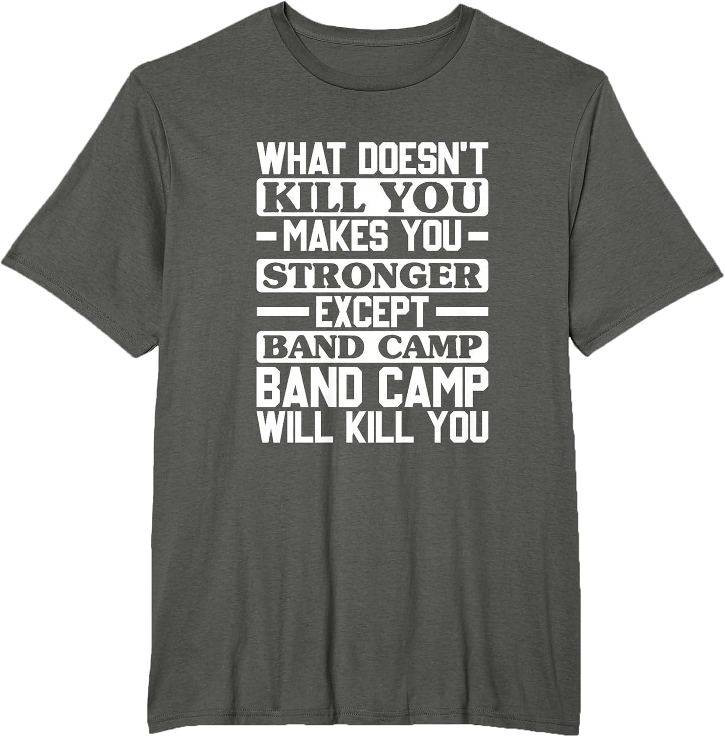 What Doesn't Kill You Makes You Stronger, Music Band Camp T-Shirt