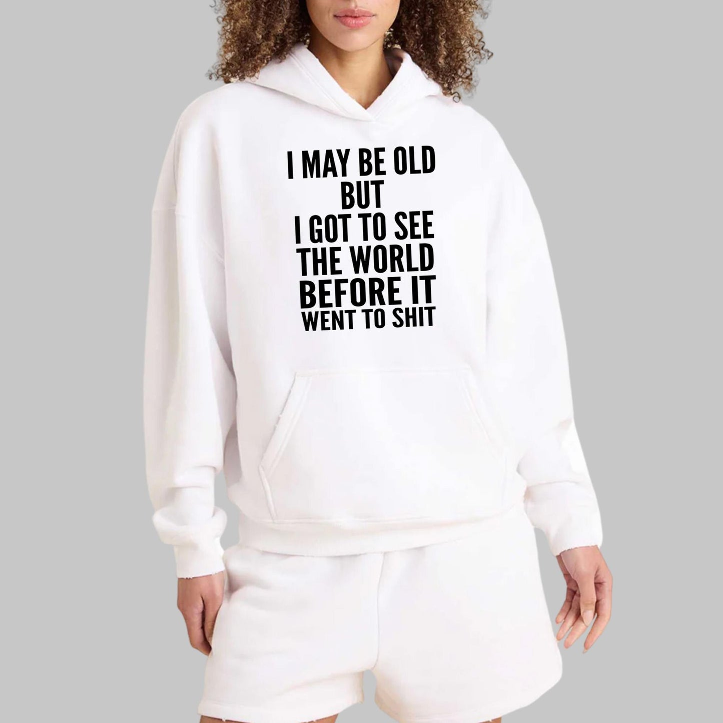 I May Be Old But I Got To See The World Before It Went To Shit Shirt