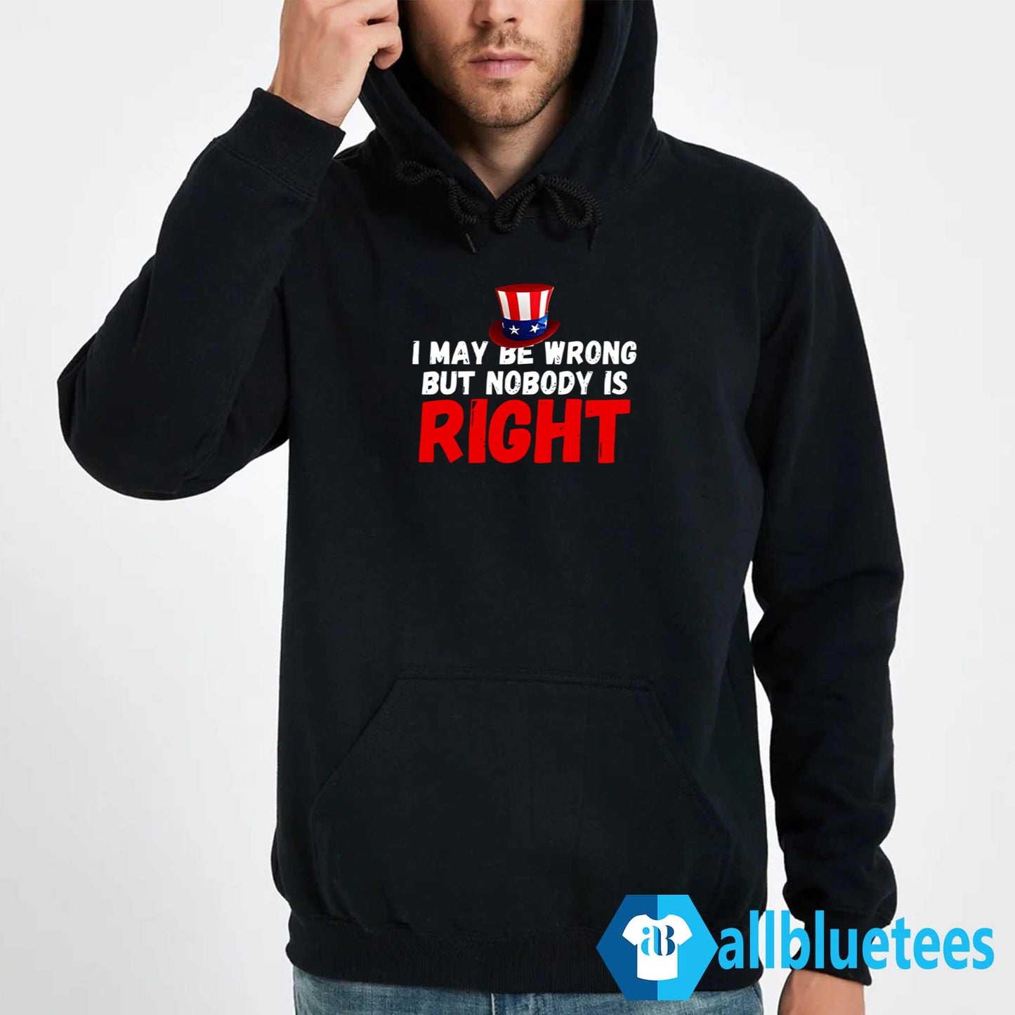 I May Be Wrong But Nobody Is Right Shirt