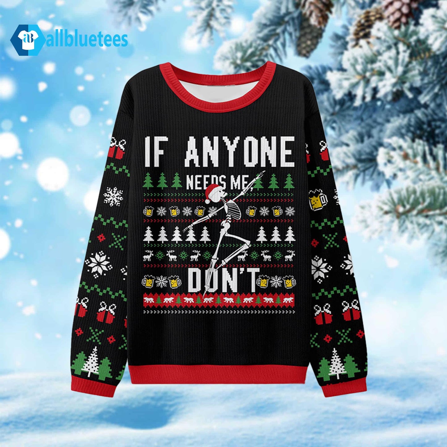 If Anyone Needs Me Don’t Ugly Christmas Sweater
