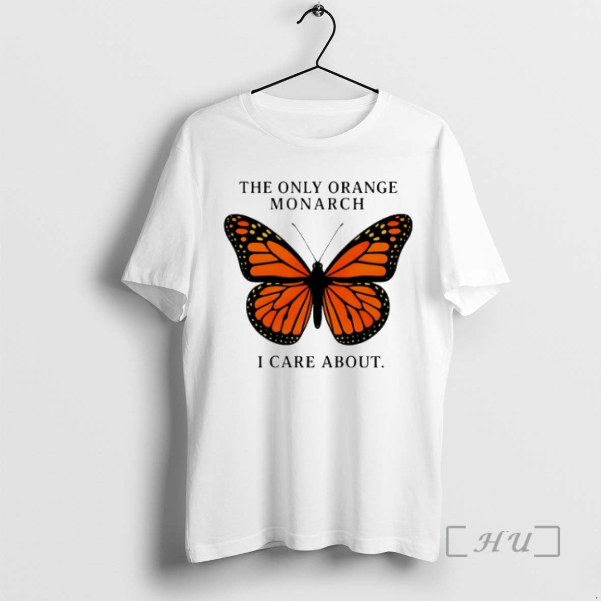 Limited Edition The Only Orange Monarch I Care About