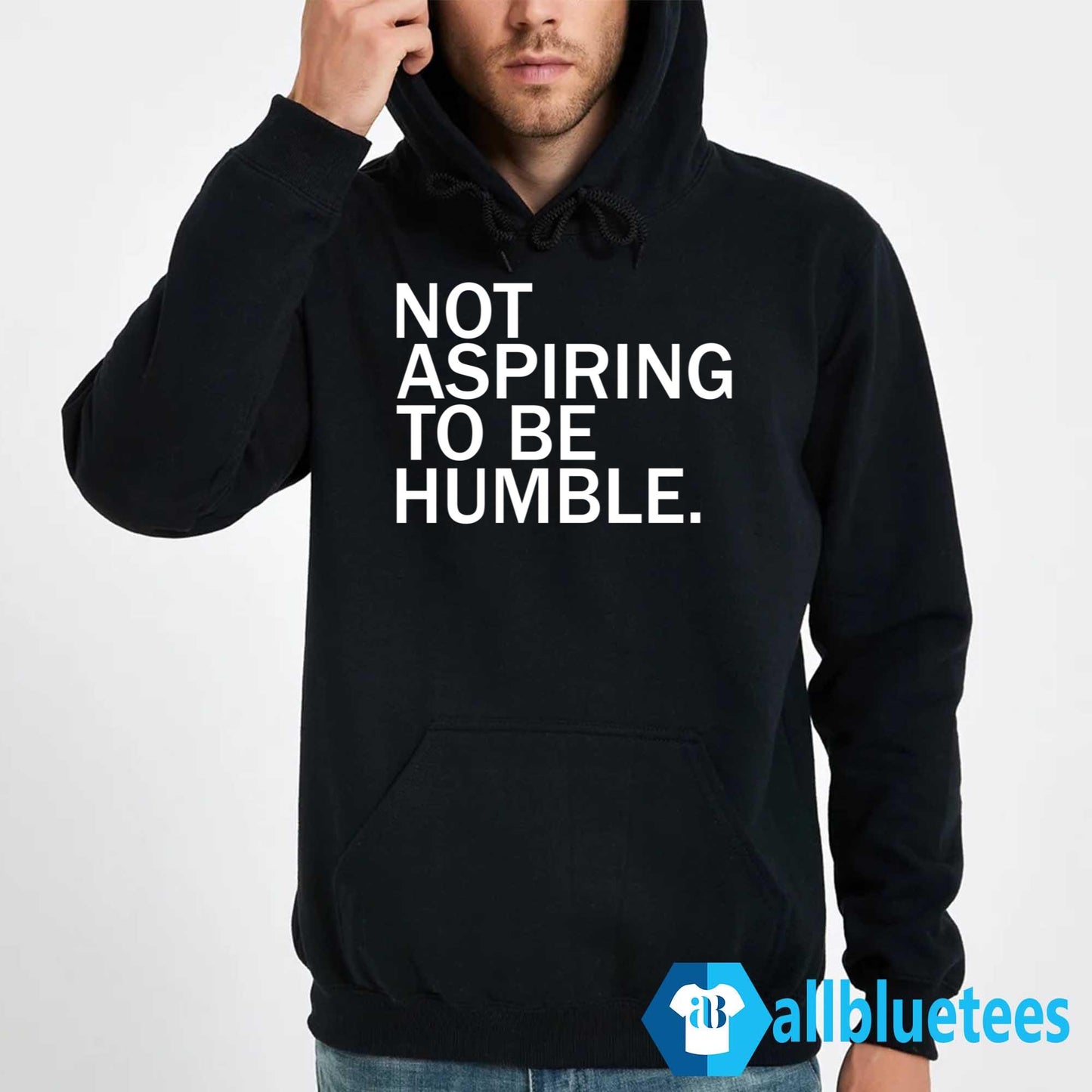Not Aspiring To Be Humble Shirt