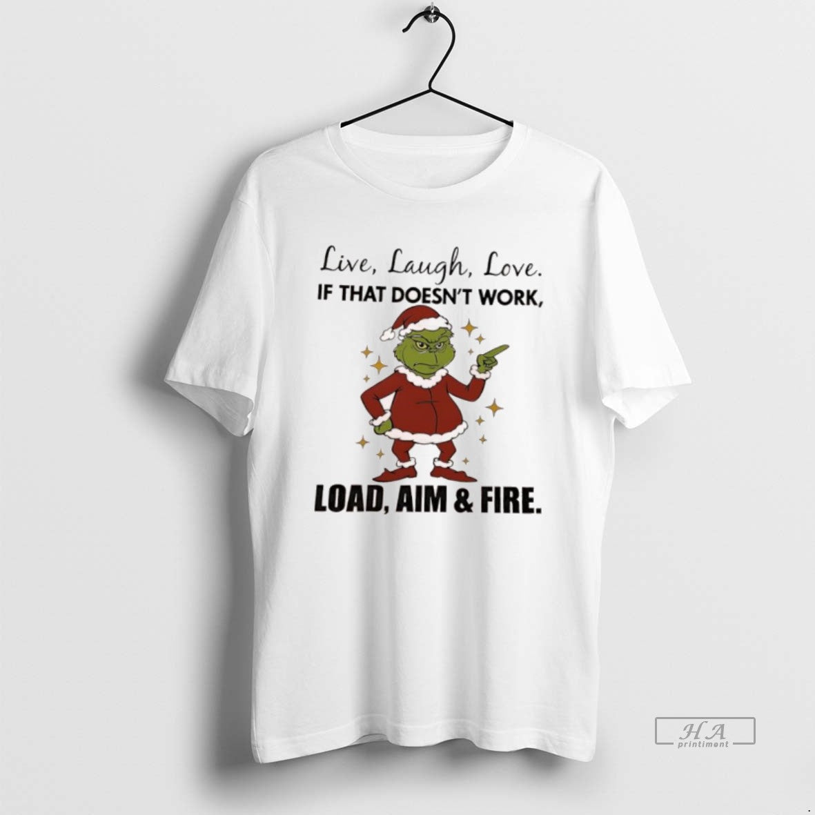 Official Grinch Live Laugh Love If That Doesnt Work Load Aim Fire