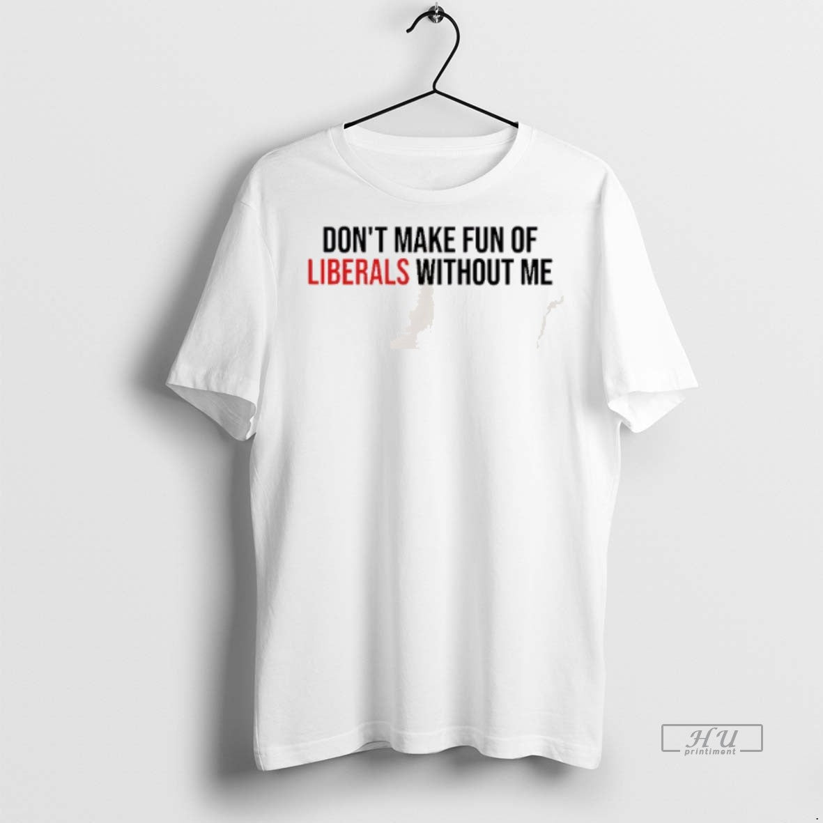 Officials Dont Make Fun Of Liberals Without Me Premium Tee Shirt Sweater