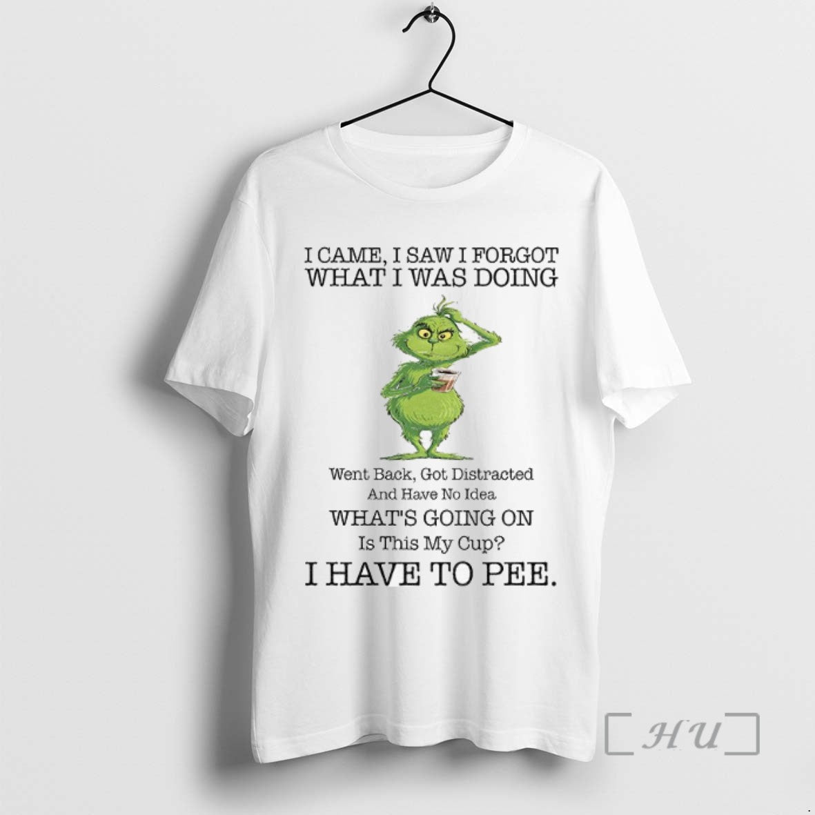 Officials Grinch Drink Coffee I Came I Saw I Forgot What I Was Doing Went