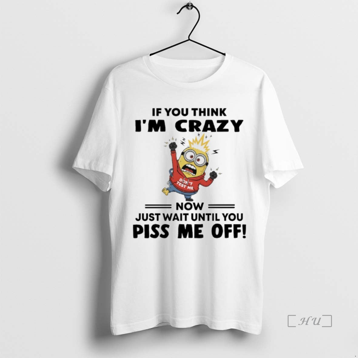 Officials Minions Dont Test Me If You Think Im Crazy Now Just Wait Until You