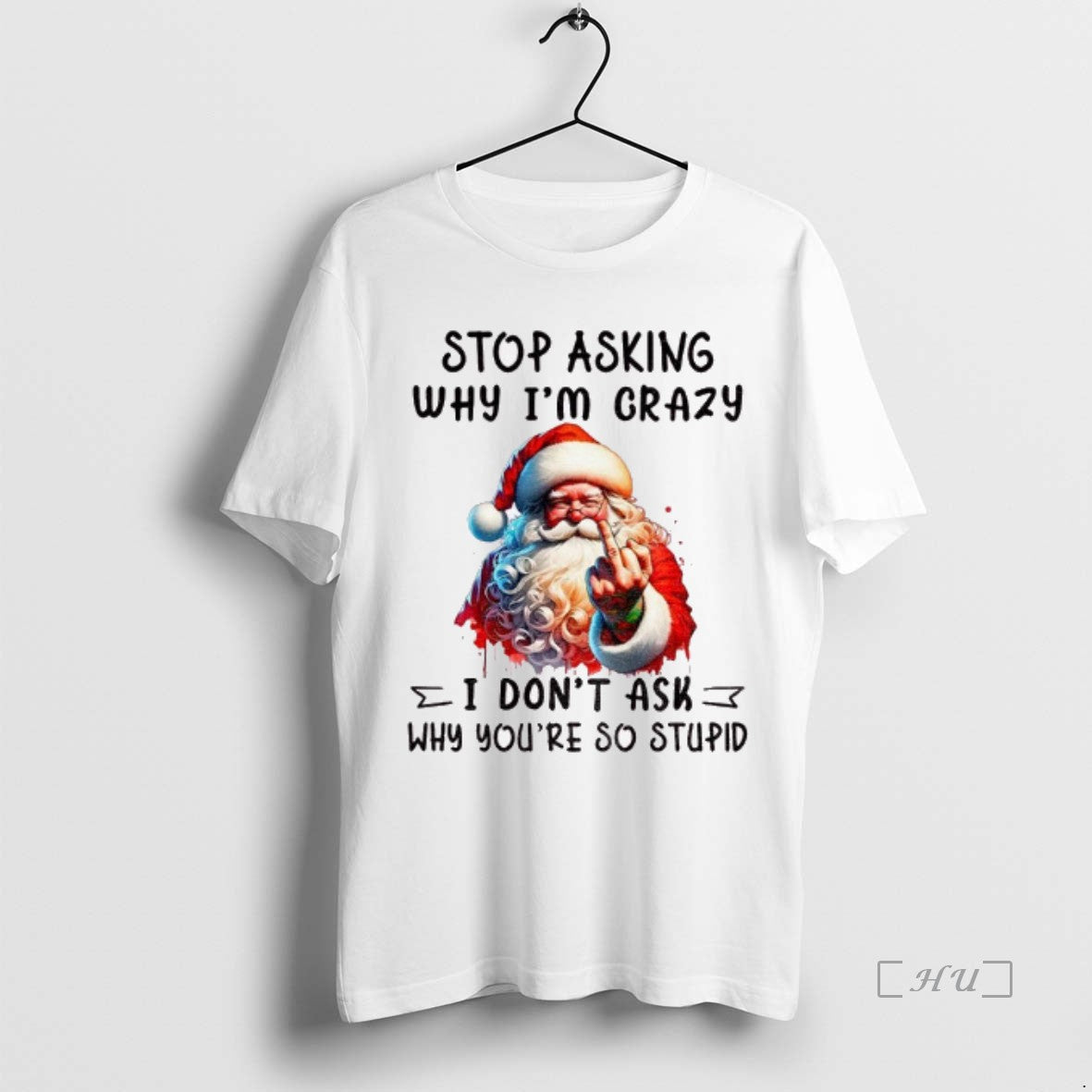 Officials Santa Claus Middle Finger Stop Asking Why Im Crazy I Dont Ask Why Youre