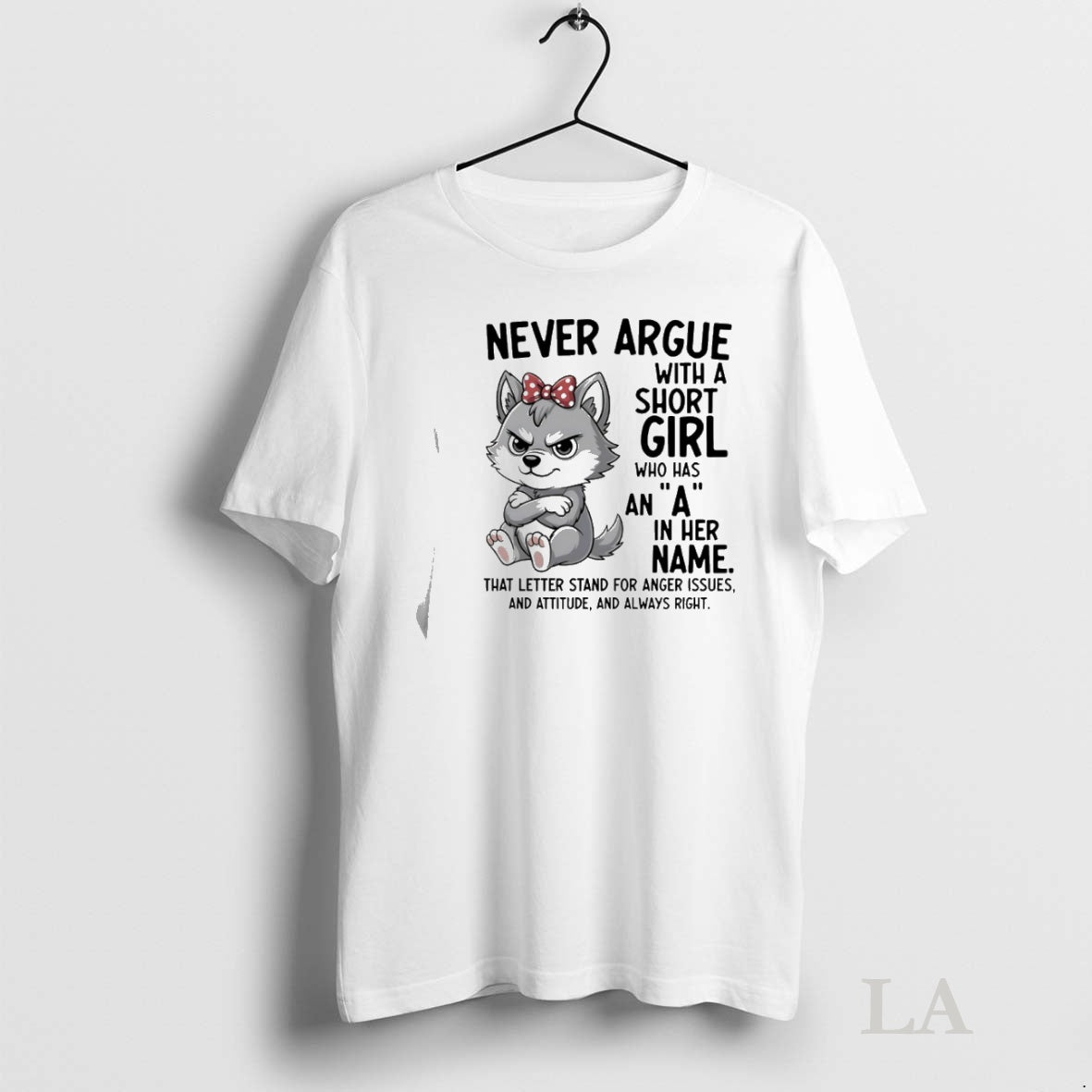 Original Dog Never Argue With A Short Girl Who Has An A In Her Name