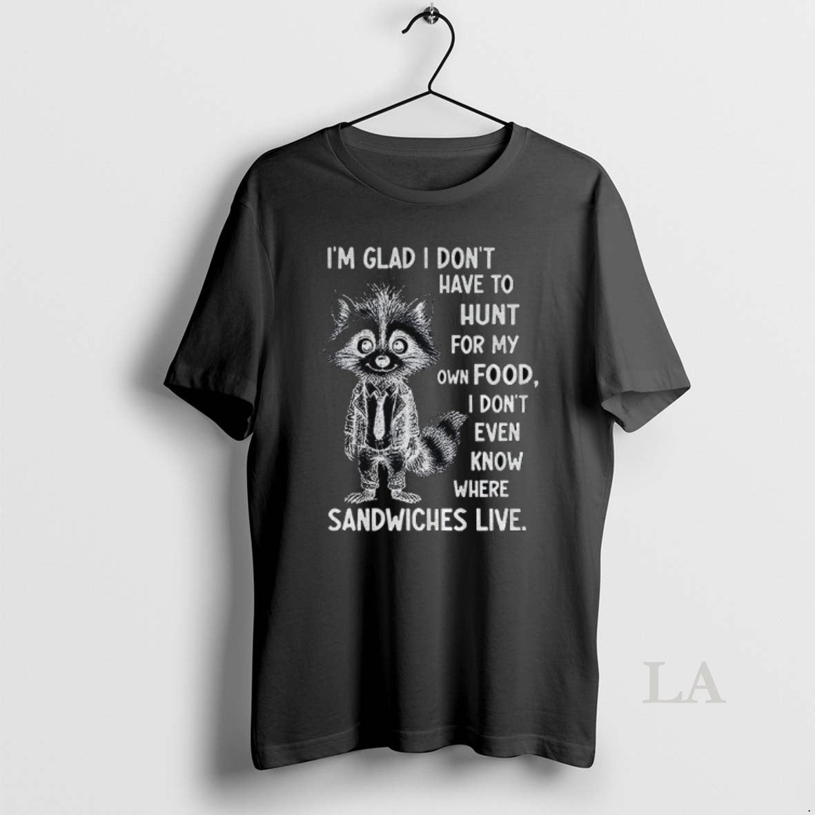 Original Im Glad I Dont Have To Hunt For My Own Food I Dont Even