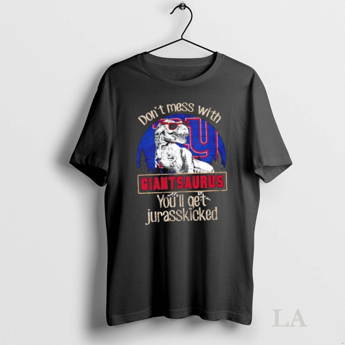 Original New York Giants Dont Mess With Giantsaurus Youll Get Jurasskicked