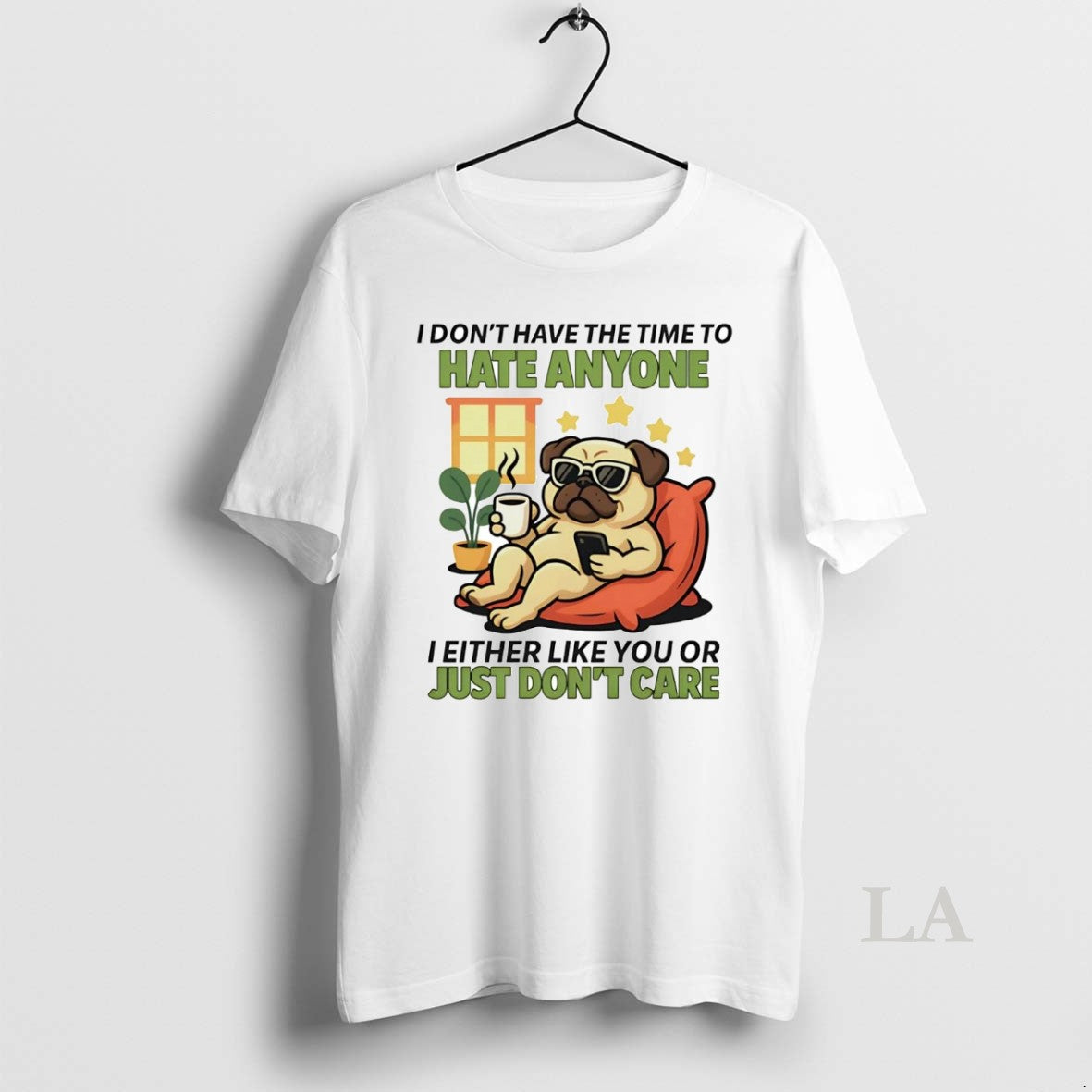 Original Pug I Dont Have The Time To Hate Anyone