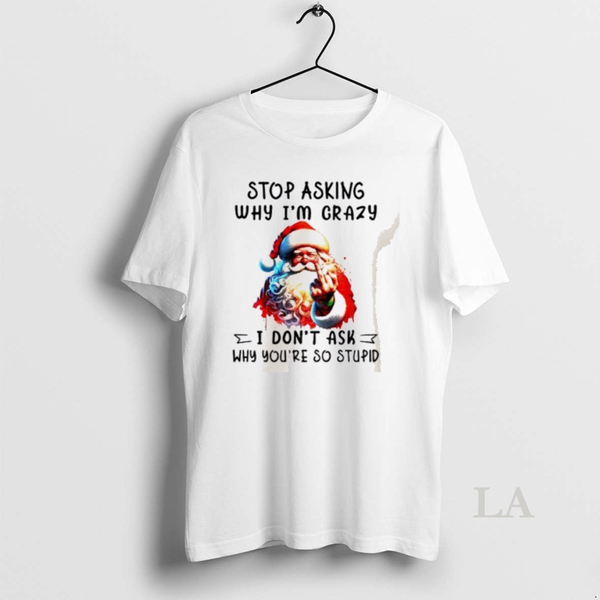 Original Santa Claus Middle Finger Stop Asking Why Im Crazy I Dont Ask Why Youre