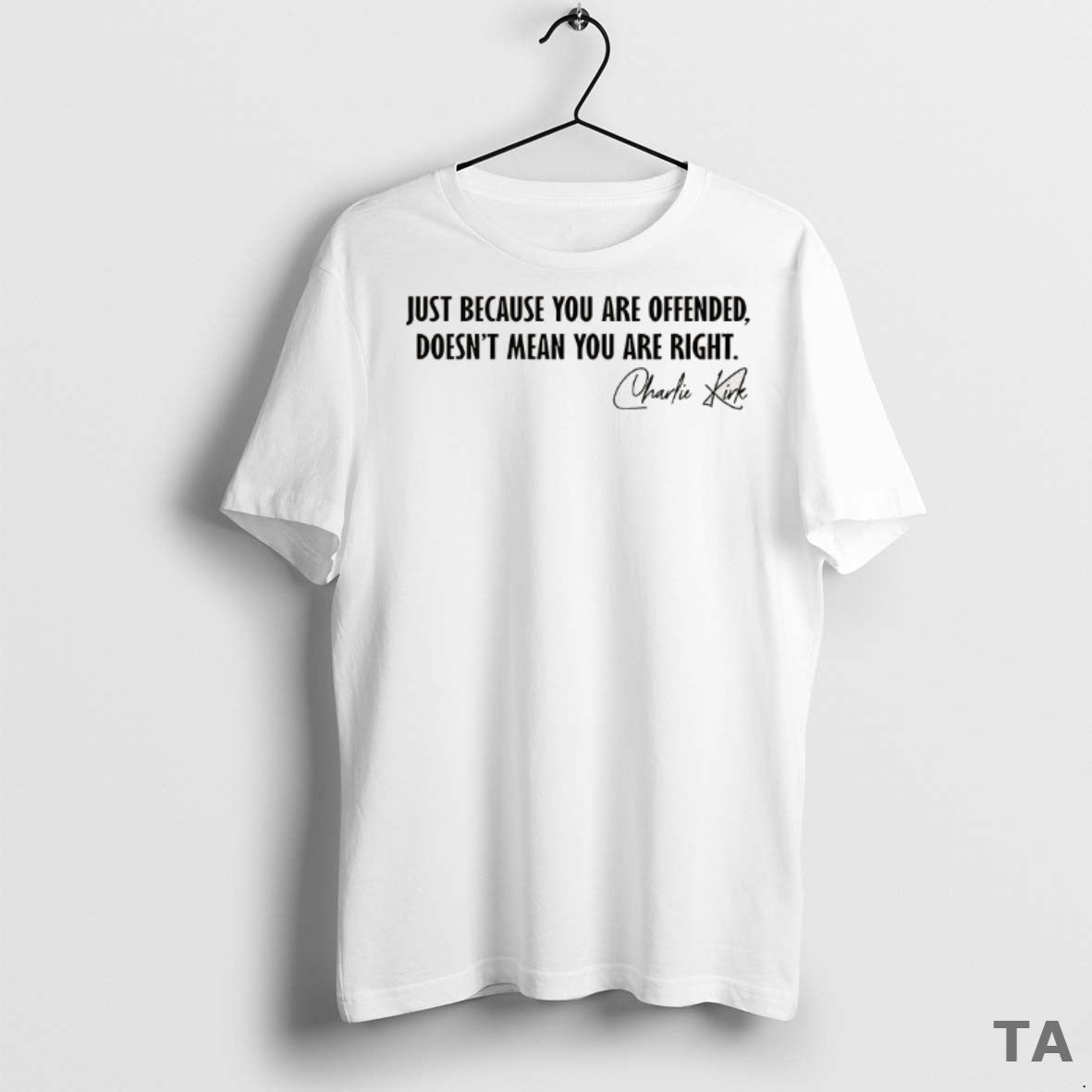Top Charlie Krik Just Because You Are Offended Doesnt Mean You Are Right Signature