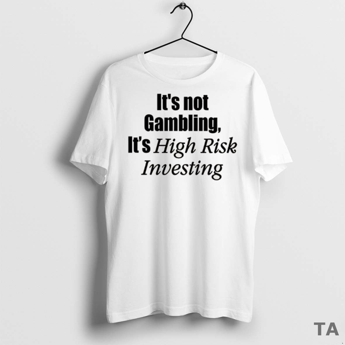 Top Its Not Gambling Its High Risk Investing T Shirt Sweater