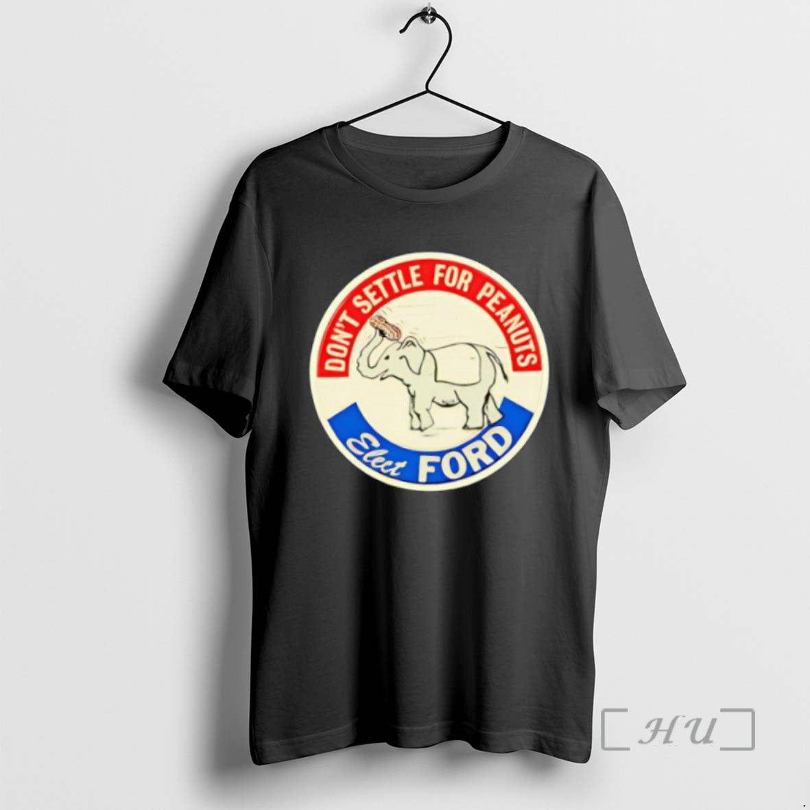 Trending Dont Settle For Peanuts Elect Ford Elephant Logo Tee Shirt Sweater