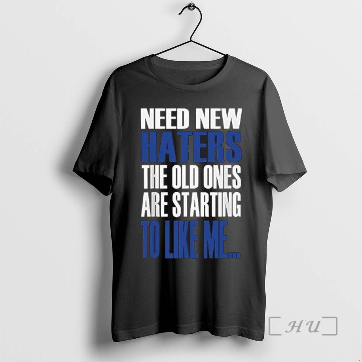 Trending Need New Haters The Old Ones Are Starting To Like Me T Shirts Sweater