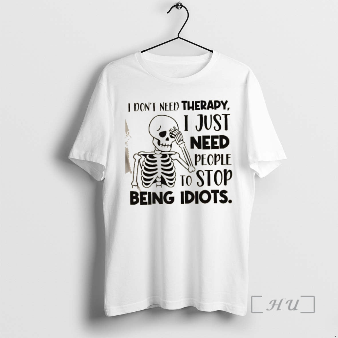 Trending Skeleton I Dont Need Therapy I Just Need People To Stop Being Idiots Premium