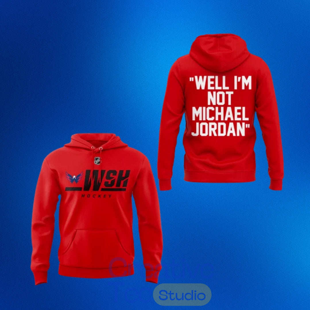 Washington Capitals 2026 Well I’m Not Michael Jordan Edition Hoodie
