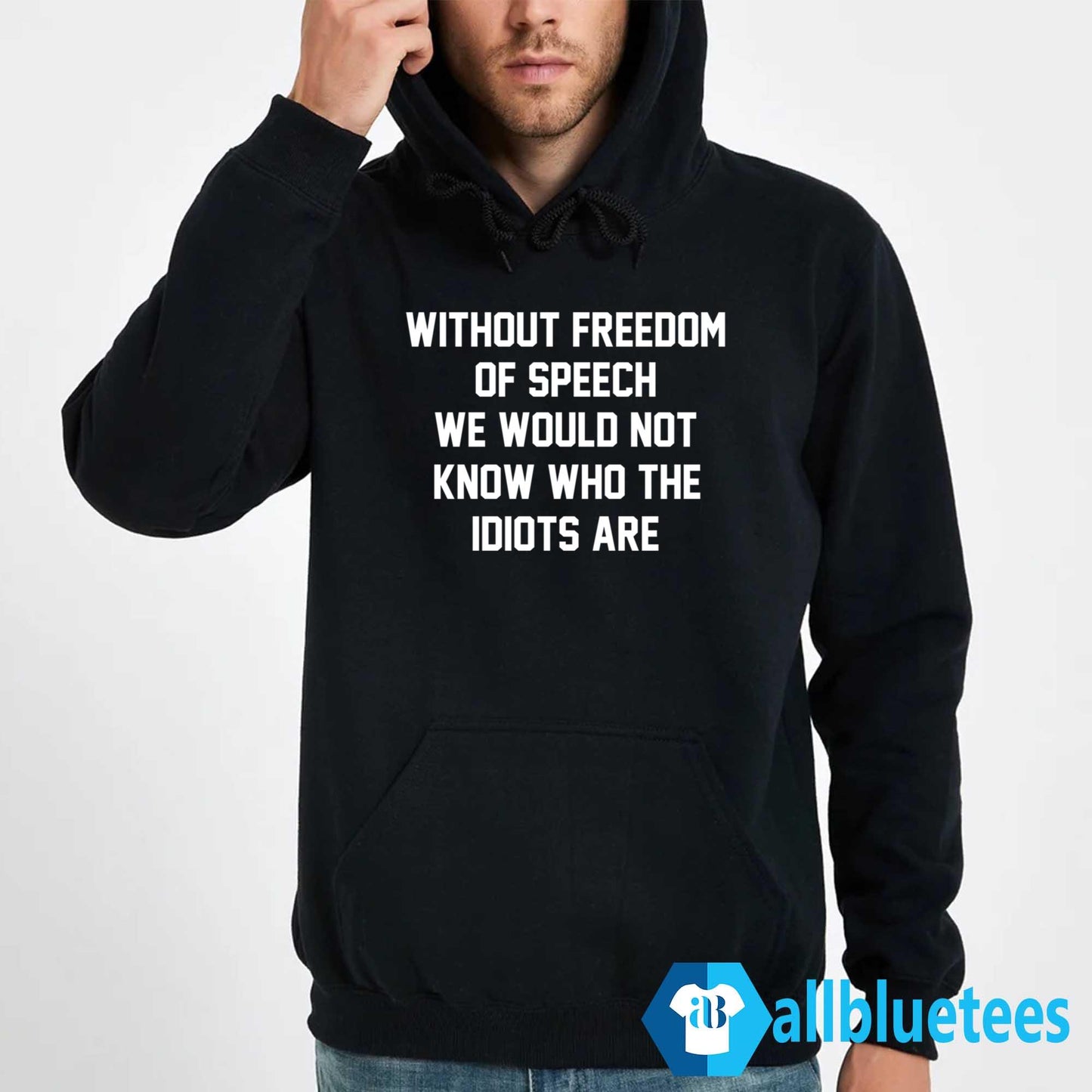 Without Freedom Of Speech We Would Not Know Who The Idiots Are Shirt