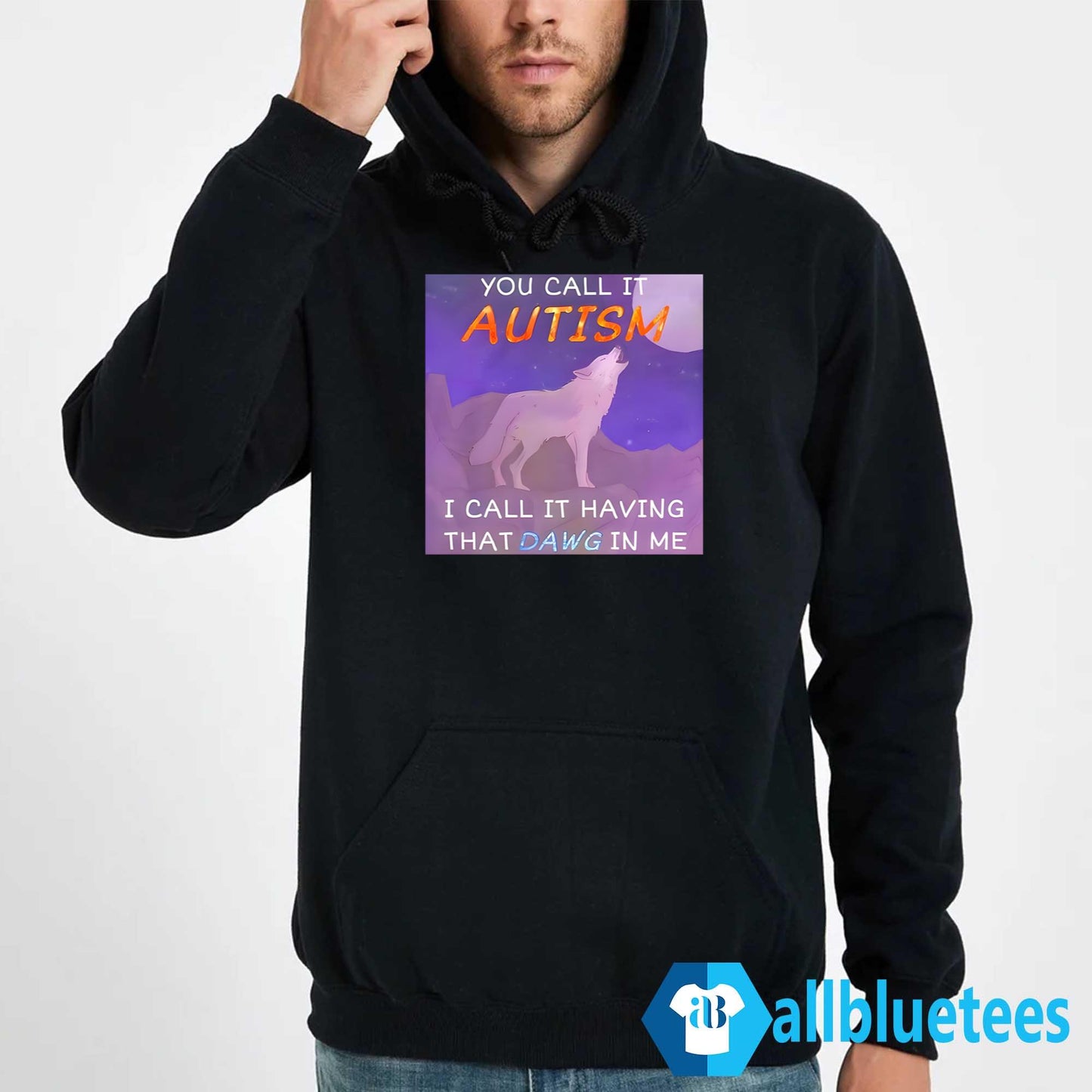 You Call It Autism I Call It Having That Dawg In Me Shirt