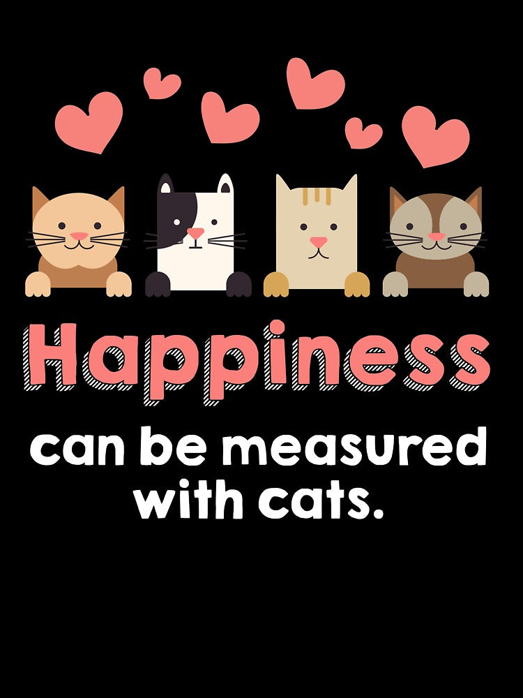 Cat Lover gift Happiness Can Be Measured In Cats Funny Meme Quote by djpraxis