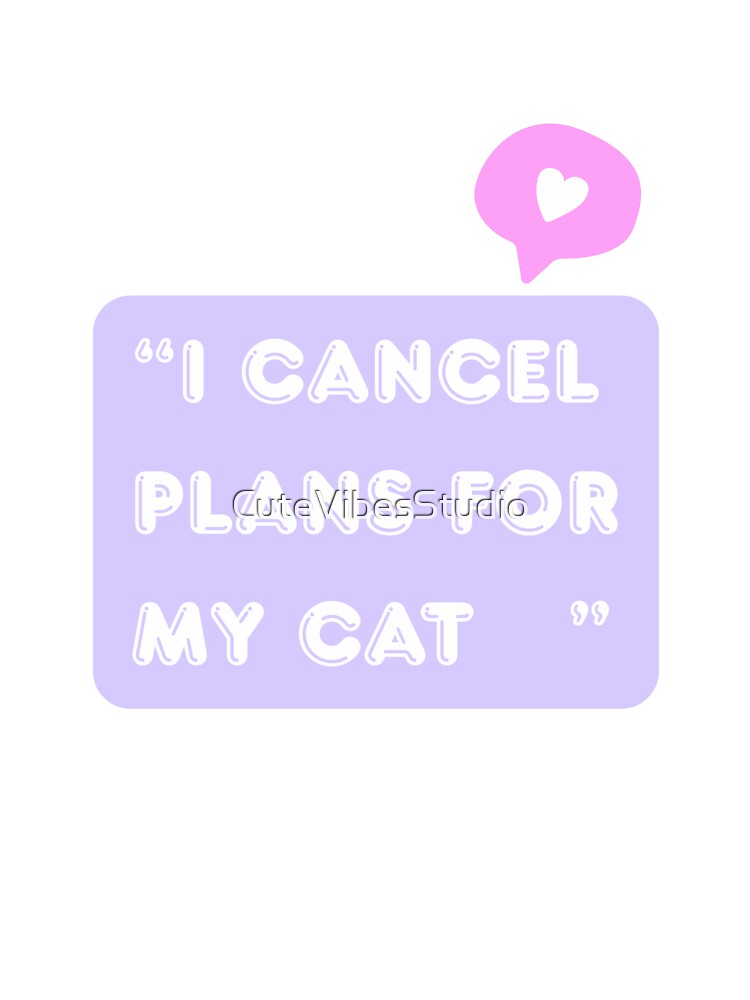 I Cancel Plans For My Cat| Funny Cat Lover Design by CuteVibesStudio