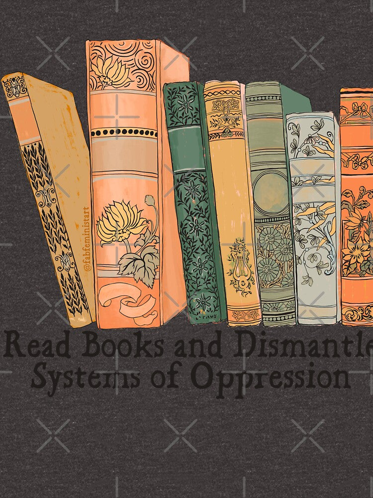 Read Books and Dismantle Systems of Oppression by fabfeminist