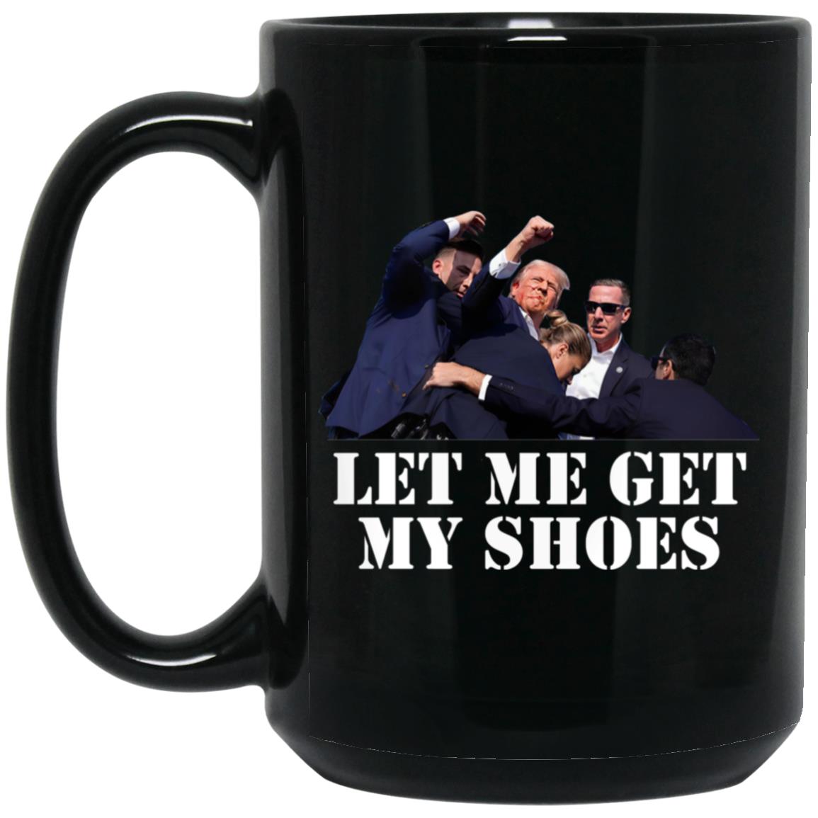 Trump Let Me Get My Shoes Mug