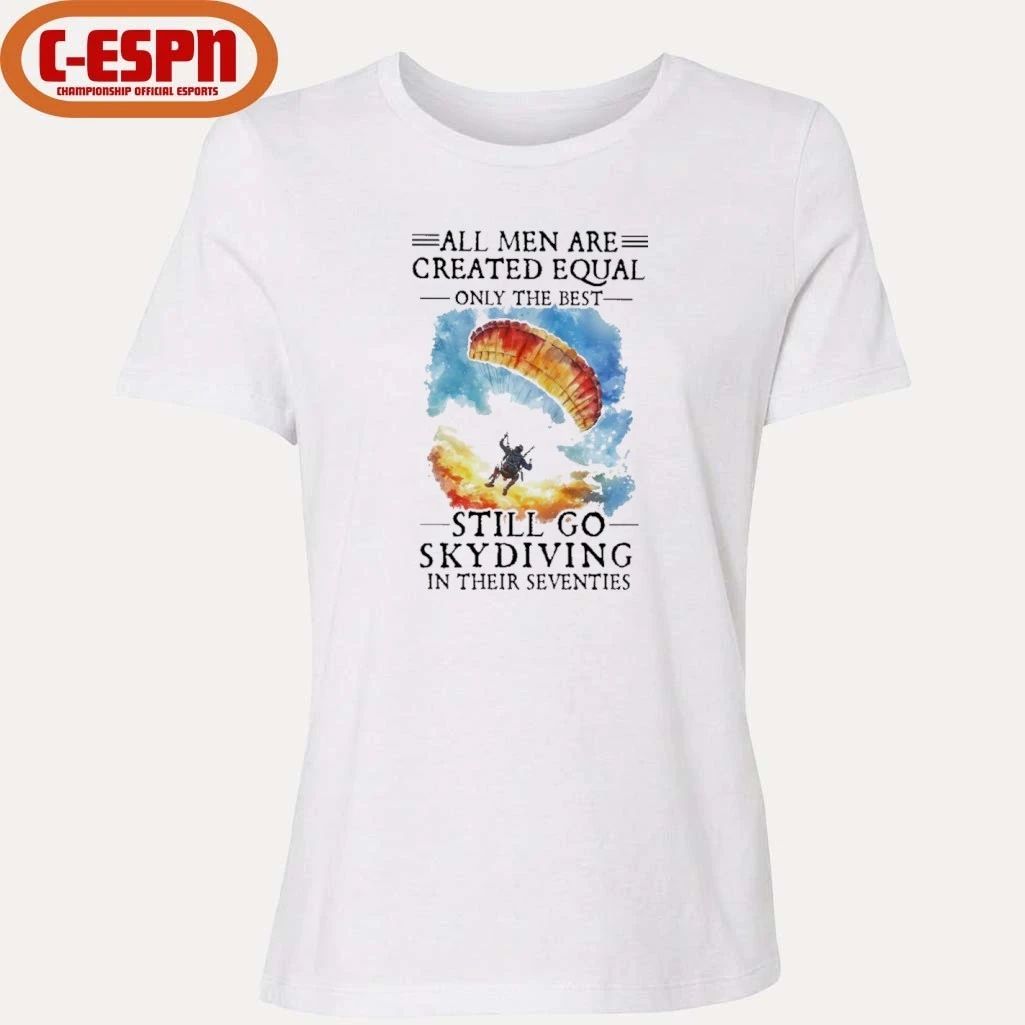 Retro All Men Are Created Equal Only The Best Still Go Skydiving In Their Seventies Shirt